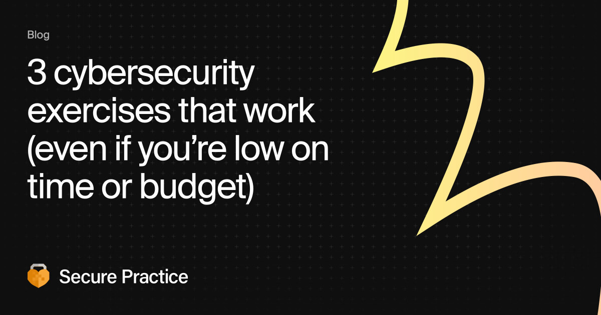 3 Cybersecurity Exercises You Can Run With Any Team (Low Budget, No Stress)